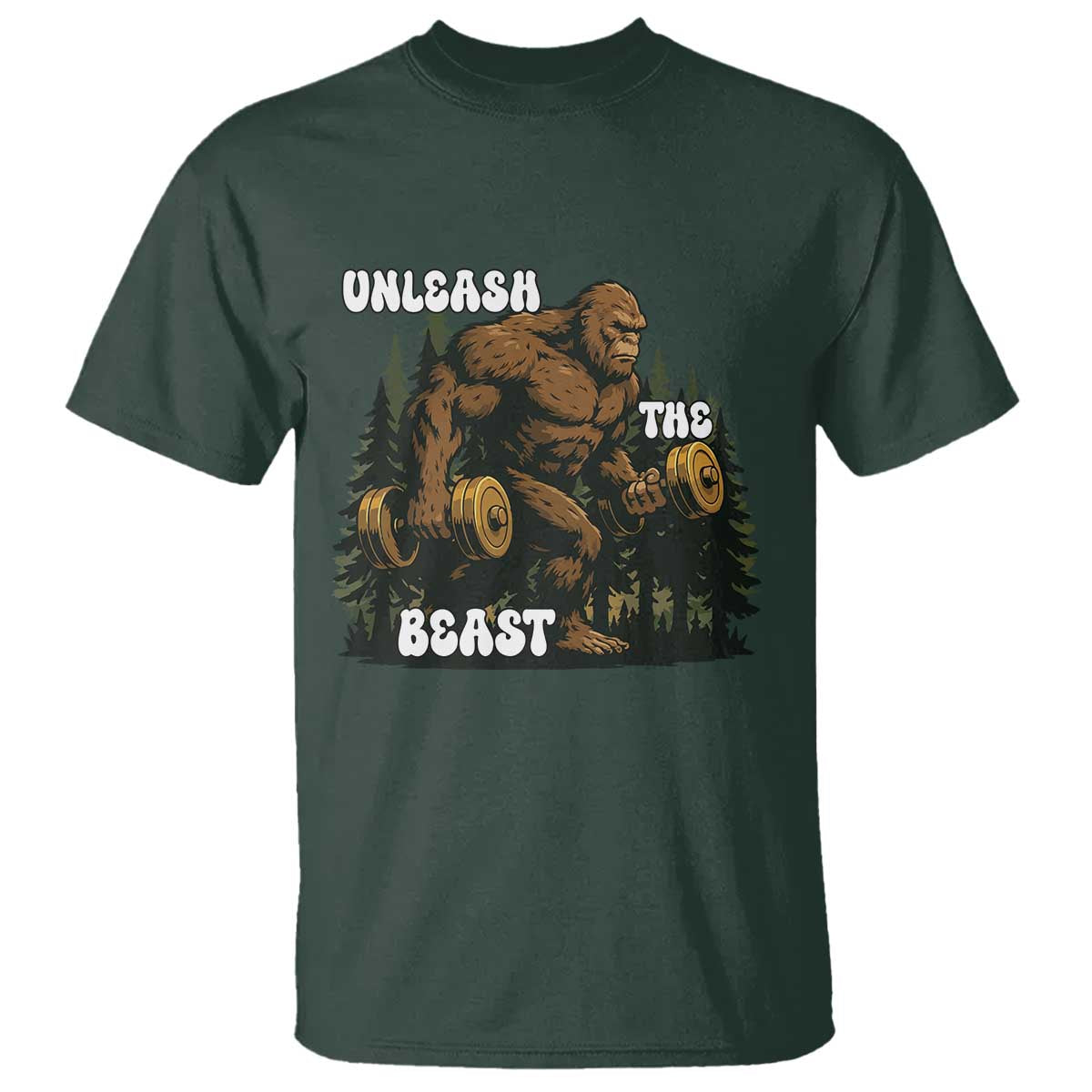 Unleash The Beast T Shirt Funny Bigfoot Fitness Workout Gift TS12 Dark Forest Green Print Your Wear