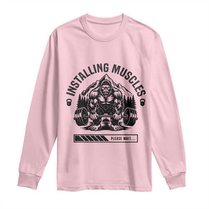 Installing Muscles Please Wait Long Sleeve Shirt Bigfoot Funny Gym Workout Gift TS12 Light Pink Print Your Wear