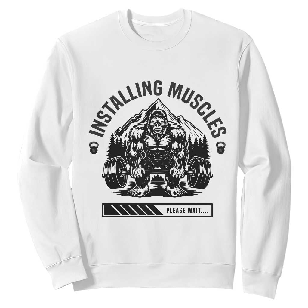 Installing Muscles Please Wait Sweatshirt Bigfoot Funny Gym Workout Gift TS12 White Print Your Wear