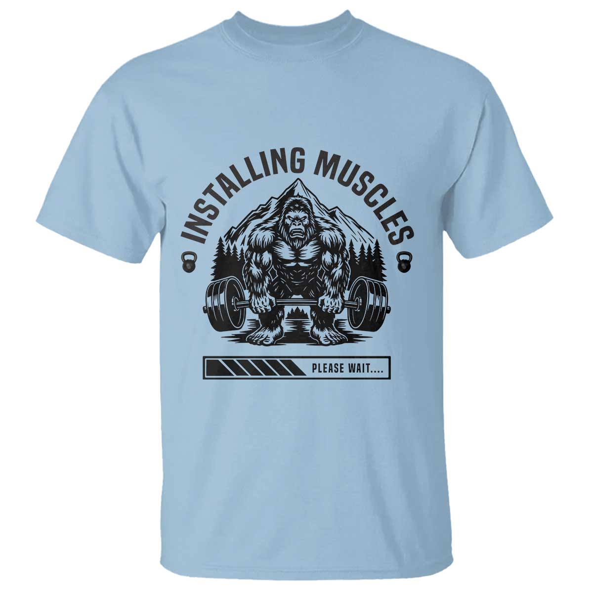 Installing Muscles Please Wait T Shirt Bigfoot Funny Gym Workout Gift TS12 Light Blue Print Your Wear
