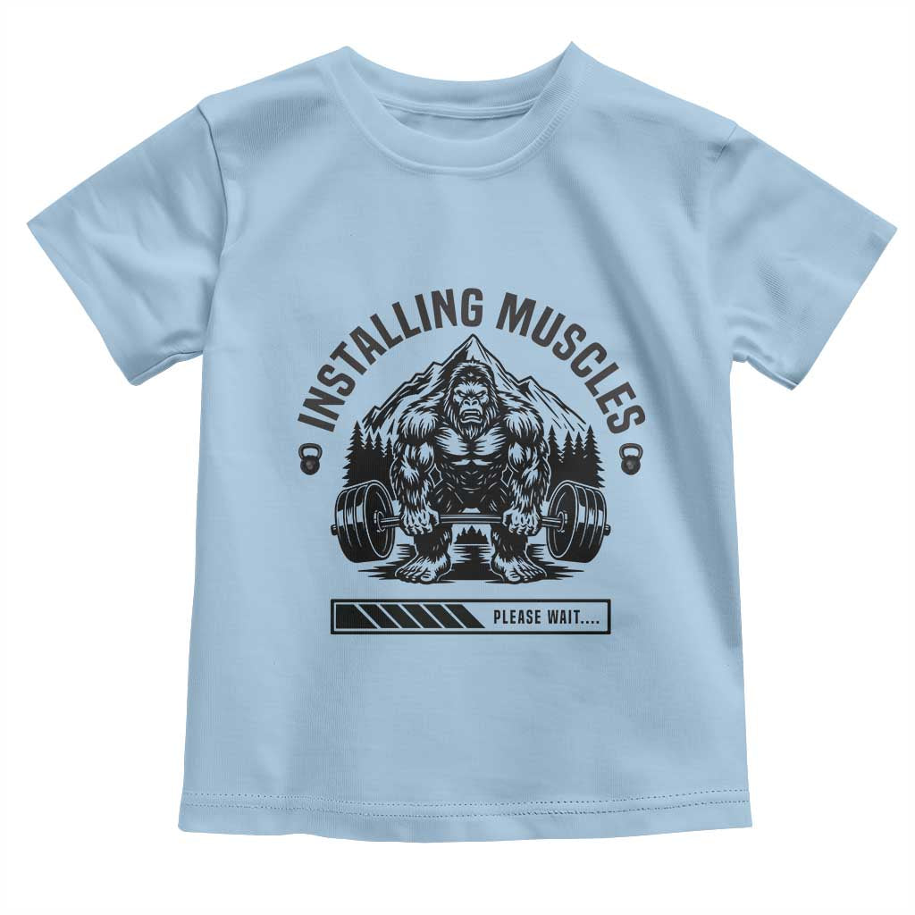 Installing Muscles Please Wait Toddler T Shirt Bigfoot Funny Gym Workout Gift TS12 Light Blue Print Your Wear