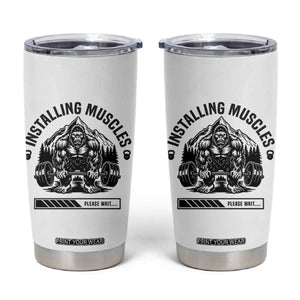 Installing Muscles Please Wait Tumbler Cup Bigfoot Funny Gym Workout Gift TS12 White Print Your Wear