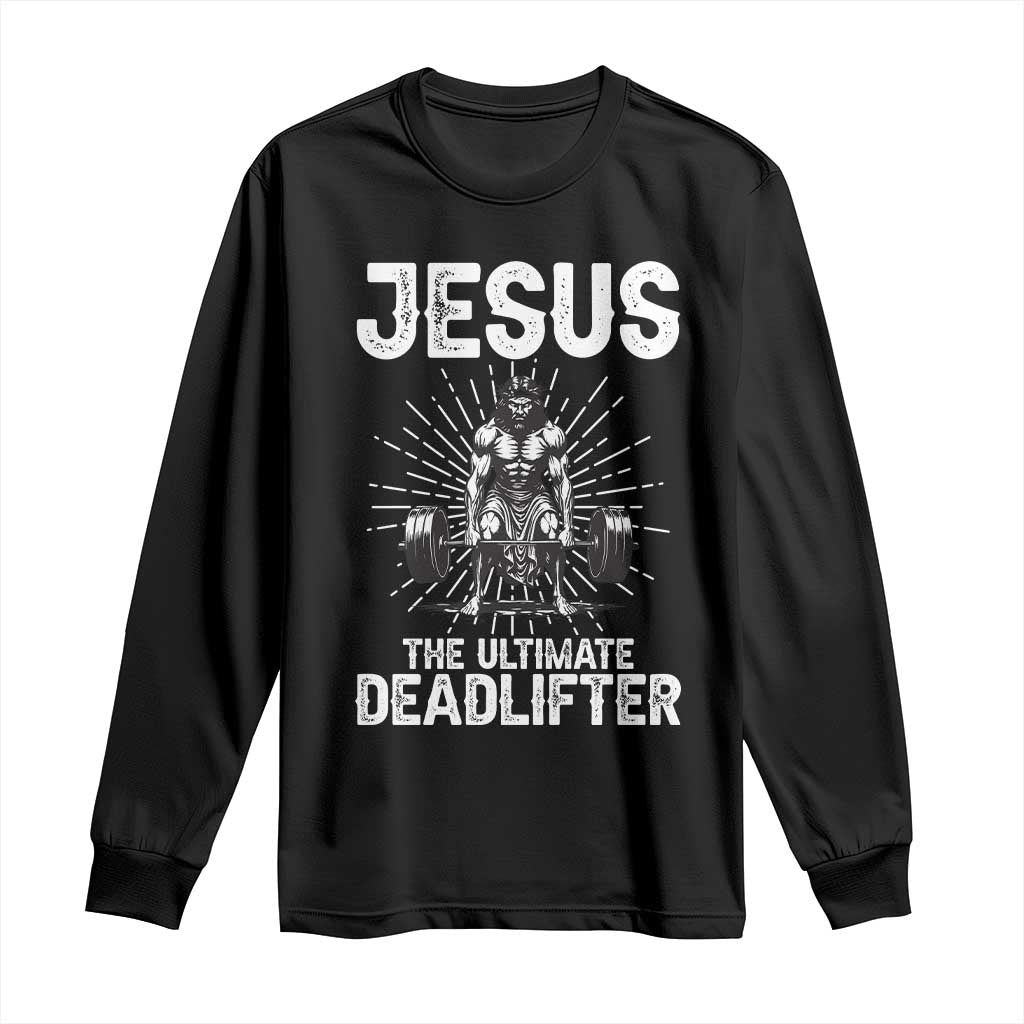 Funny Christian Gym Gift Long Sleeve Shirt Jesus The Ultimate Deadlifter TS12 Black Print Your Wear