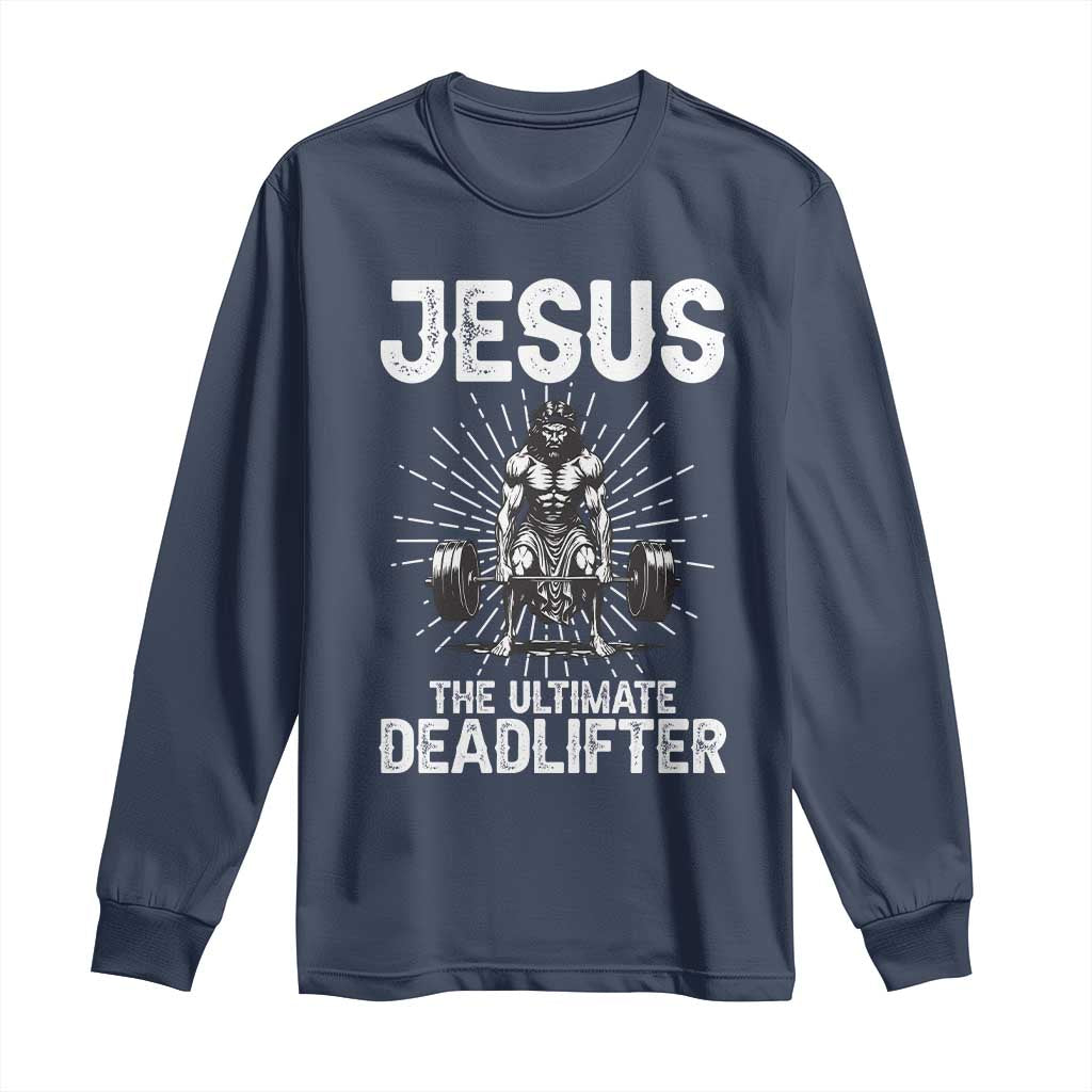Funny Christian Gym Gift Long Sleeve Shirt Jesus The Ultimate Deadlifter TS12 Navy Print Your Wear