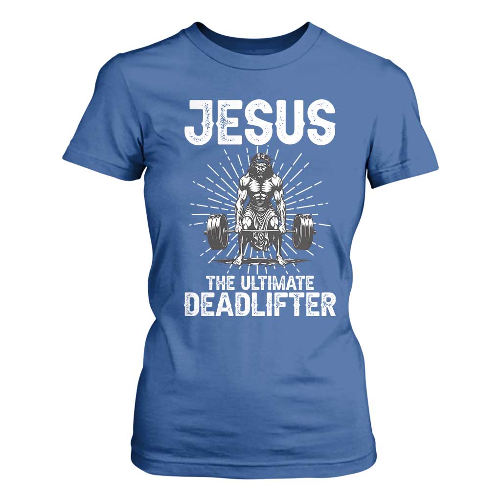 Funny Christian Gym Gift T Shirt For Women Jesus The Ultimate Deadlifter TS12 Royal Blue Print Your Wear