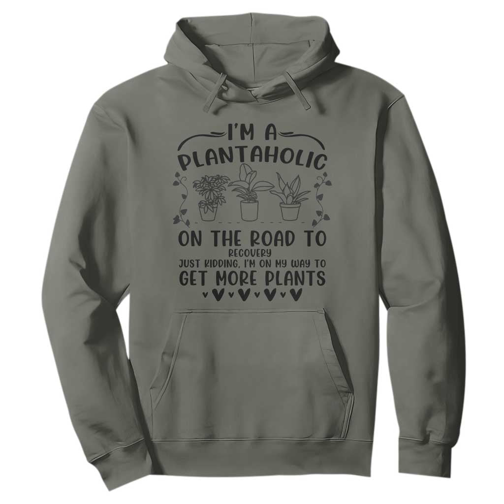 Funny Plant Lover Hoodie Im A Plantaholic On My Way To Get More Plants TS12 Military Green Print Your Wear