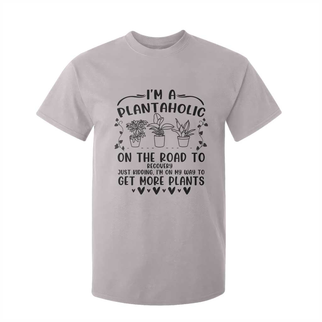 Funny Plant Lover T Shirt For Kid Im A Plantaholic On My Way To Get More Plants TS12 Ice Gray Print Your Wear