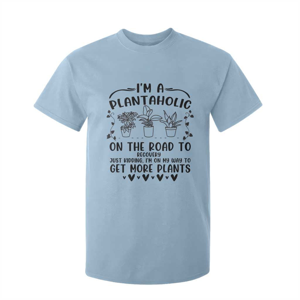 Funny Plant Lover T Shirt For Kid Im A Plantaholic On My Way To Get More Plants TS12 Light Blue Print Your Wear
