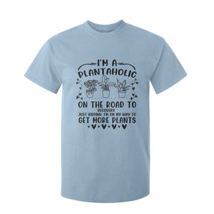 Funny Plant Lover T Shirt For Kid Im A Plantaholic On My Way To Get More Plants TS12 Light Blue Print Your Wear