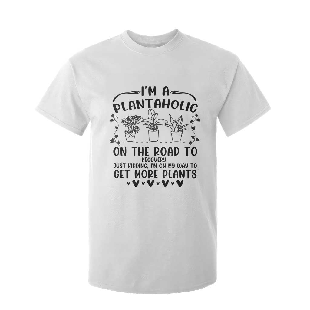 Funny Plant Lover T Shirt For Kid Im A Plantaholic On My Way To Get More Plants TS12 White Print Your Wear