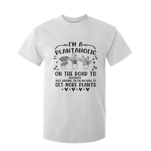 Funny Plant Lover T Shirt For Kid Im A Plantaholic On My Way To Get More Plants TS12 White Print Your Wear
