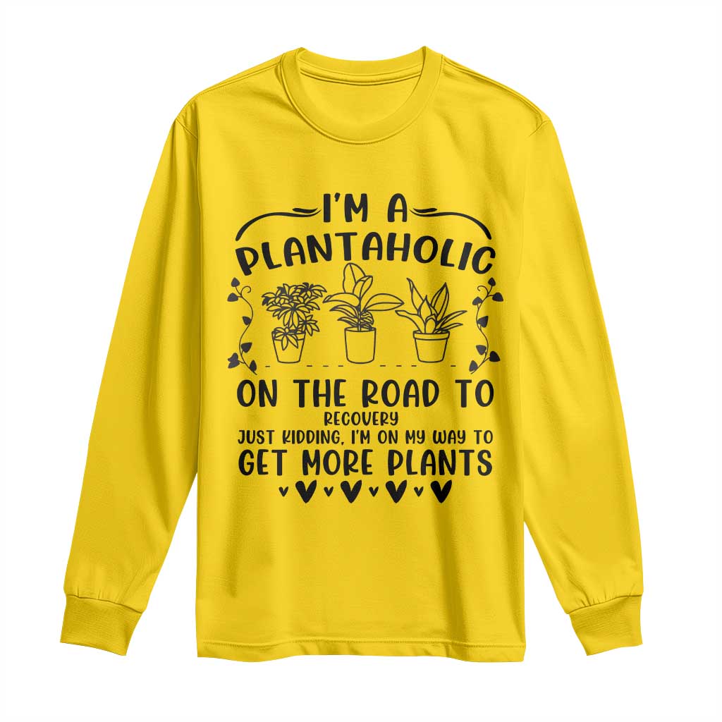 Funny Plant Lover Long Sleeve Shirt Im A Plantaholic On My Way To Get More Plants TS12 Daisy Print Your Wear