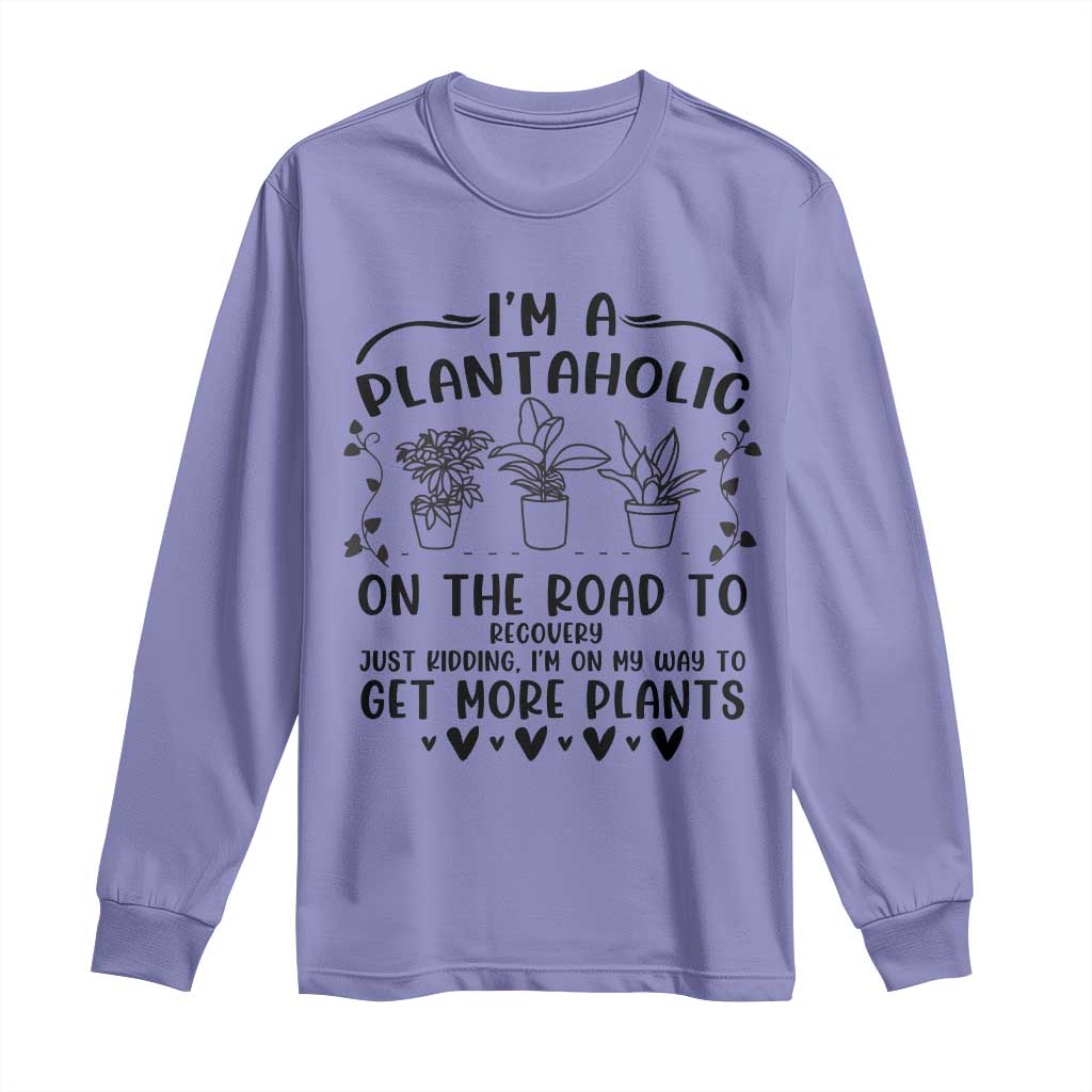 Funny Plant Lover Long Sleeve Shirt Im A Plantaholic On My Way To Get More Plants TS12 Violet Print Your Wear