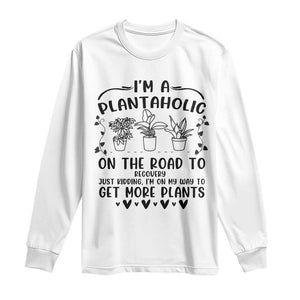 Funny Plant Lover Long Sleeve Shirt Im A Plantaholic On My Way To Get More Plants TS12 White Print Your Wear