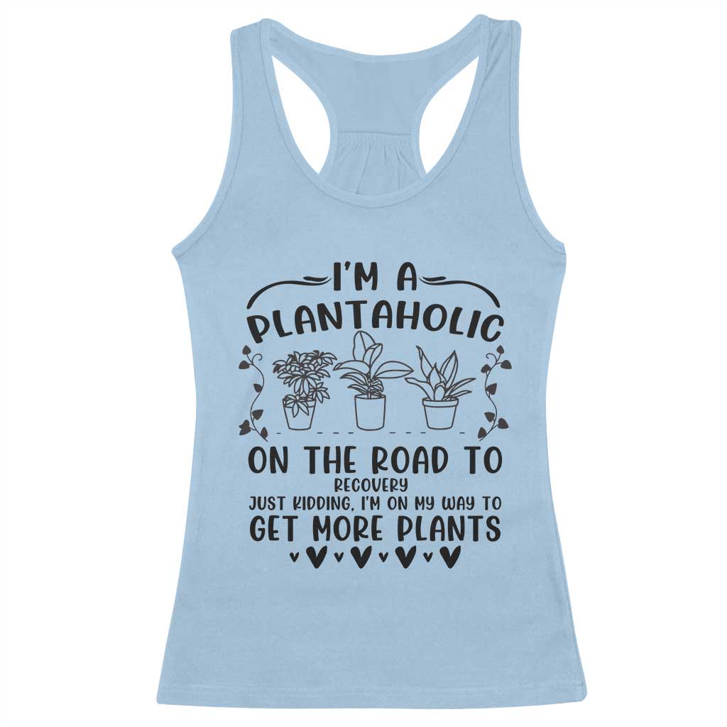 Funny Plant Lover Racerback Tank Top Im A Plantaholic On My Way To Get More Plants TS12 Light Blue Print Your Wear