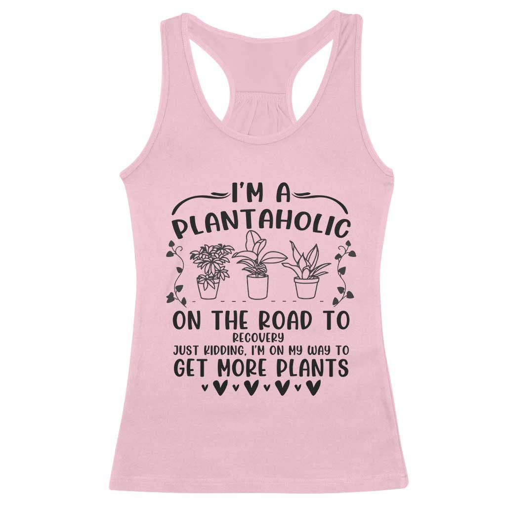 Funny Plant Lover Racerback Tank Top Im A Plantaholic On My Way To Get More Plants TS12 Light Pink Print Your Wear
