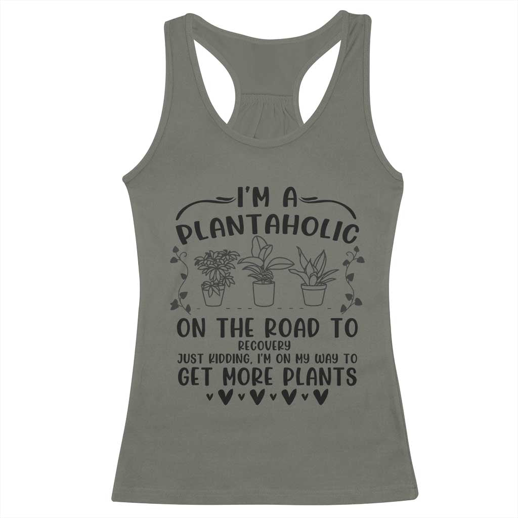 Funny Plant Lover Racerback Tank Top Im A Plantaholic On My Way To Get More Plants TS12 Military Green Print Your Wear