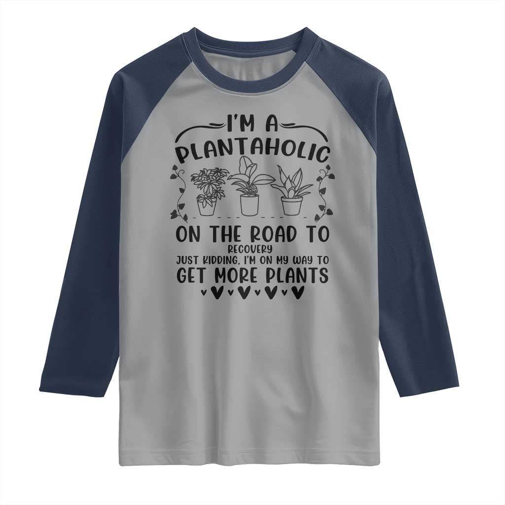 Funny Plant Lover Raglan Shirt Im A Plantaholic On My Way To Get More Plants TS12 Sport Gray Navy Print Your Wear