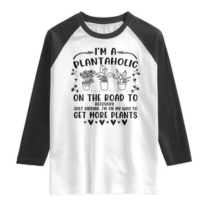 Funny Plant Lover Raglan Shirt Im A Plantaholic On My Way To Get More Plants TS12 White Black Print Your Wear