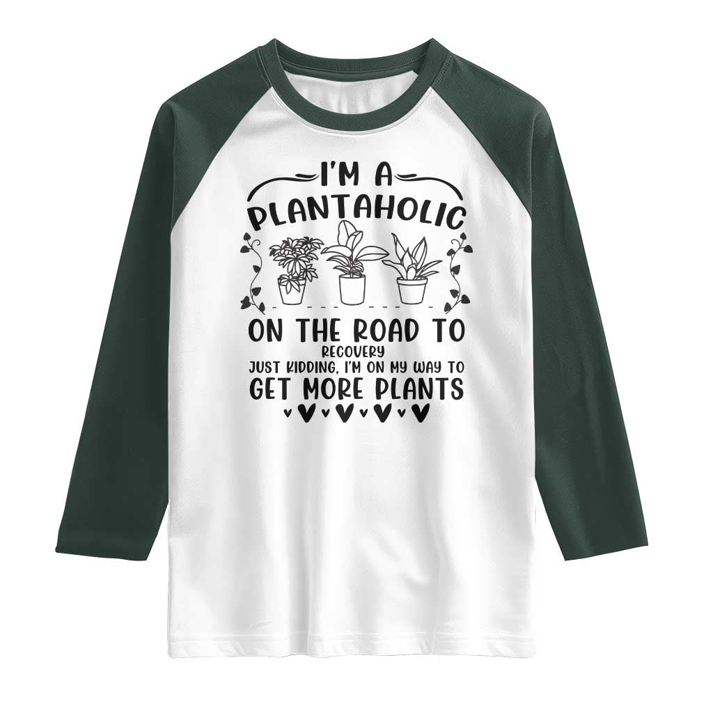 Funny Plant Lover Raglan Shirt Im A Plantaholic On My Way To Get More Plants TS12 White Dark Forest Green Print Your Wear