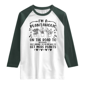 Funny Plant Lover Raglan Shirt Im A Plantaholic On My Way To Get More Plants TS12 White Dark Forest Green Print Your Wear