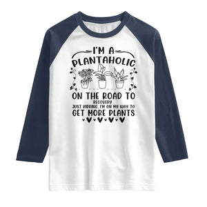 Funny Plant Lover Raglan Shirt Im A Plantaholic On My Way To Get More Plants TS12 White Navy Print Your Wear