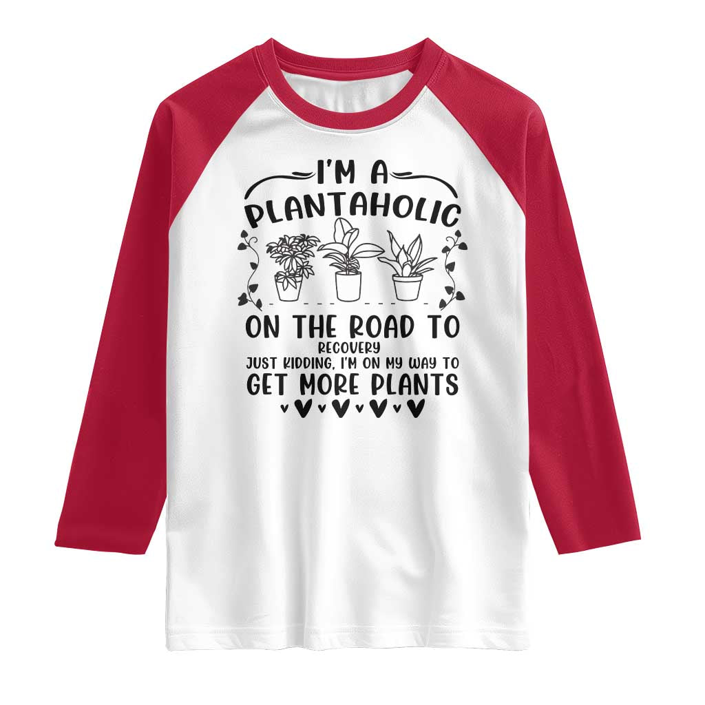 Funny Plant Lover Raglan Shirt Im A Plantaholic On My Way To Get More Plants TS12 White Red Print Your Wear