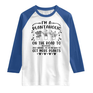 Funny Plant Lover Raglan Shirt Im A Plantaholic On My Way To Get More Plants TS12 White Royal Print Your Wear