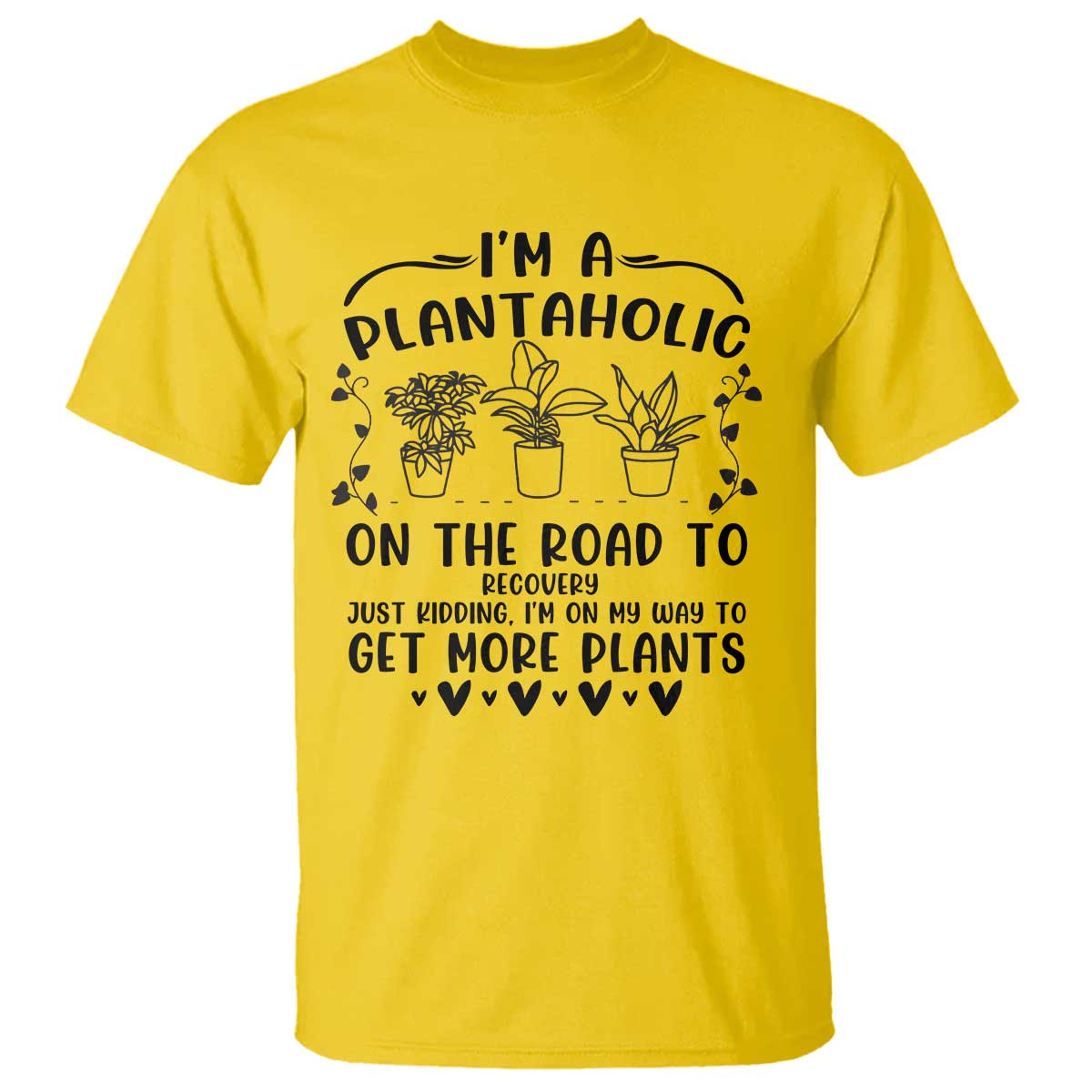 Funny Plant Lover T Shirt Im A Plantaholic On My Way To Get More Plants TS12 Daisy Print Your Wear