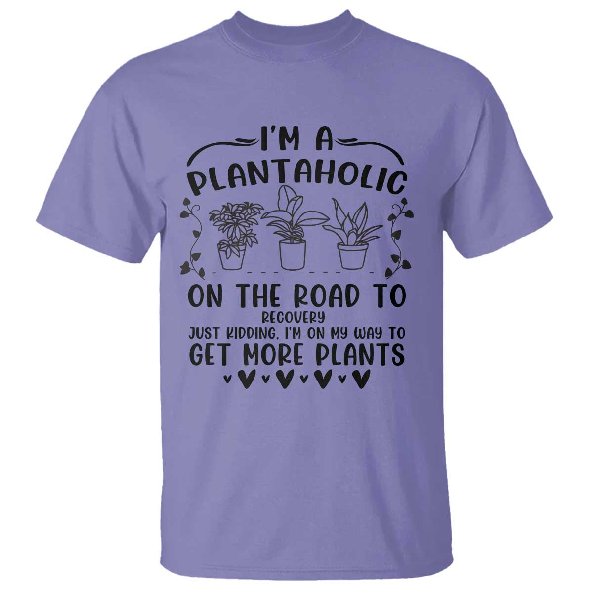 Funny Plant Lover T Shirt Im A Plantaholic On My Way To Get More Plants TS12 Violet Print Your Wear