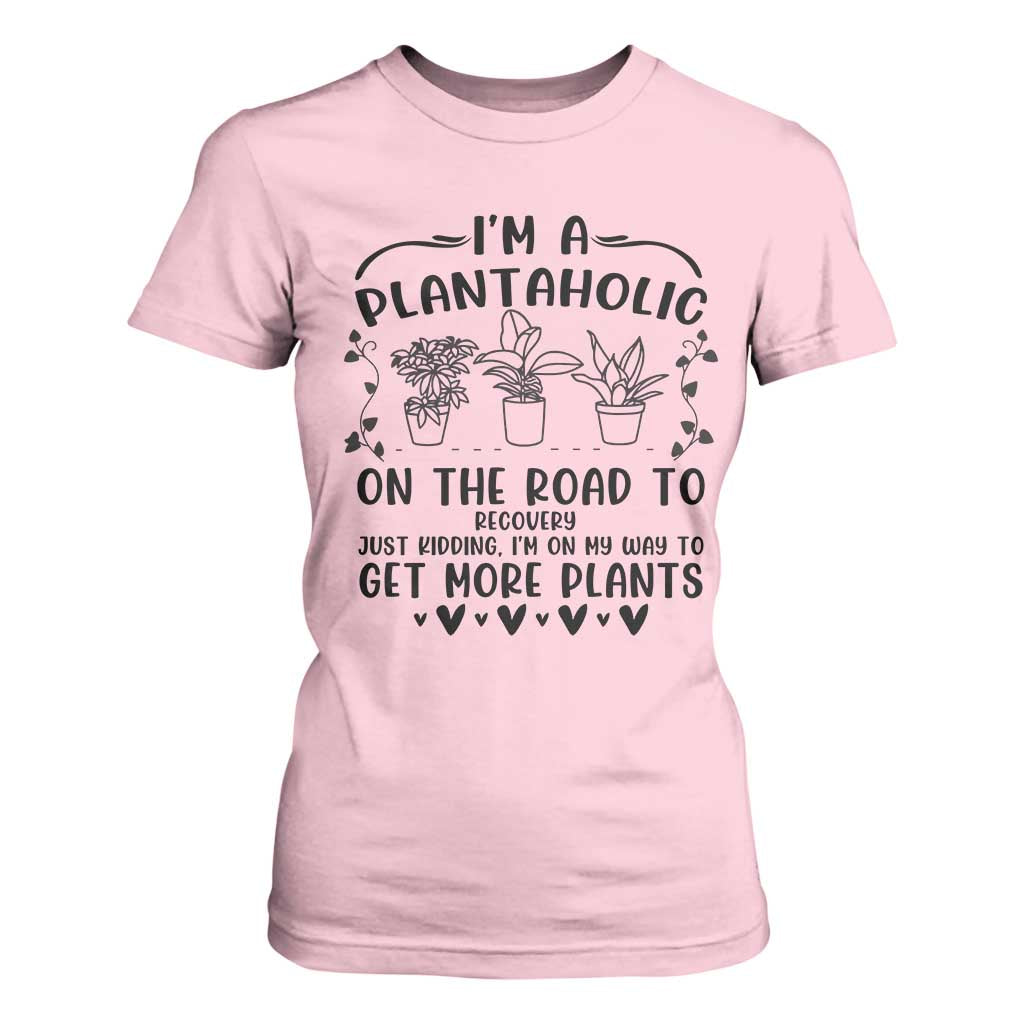 Funny Plant Lover T Shirt For Women Im A Plantaholic On My Way To Get More Plants TS12 Light Pink Print Your Wear