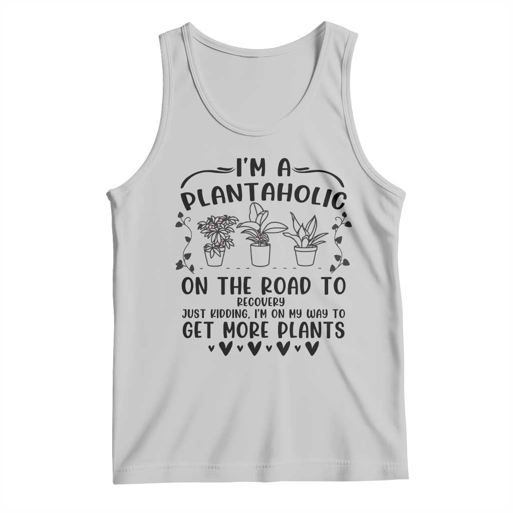 Funny Plant Lover Tank Top Im A Plantaholic On My Way To Get More Plants TS12 Ash Print Your Wear