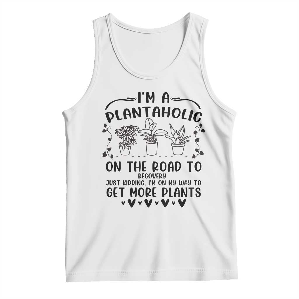 Funny Plant Lover Tank Top Im A Plantaholic On My Way To Get More Plants TS12 White Print Your Wear