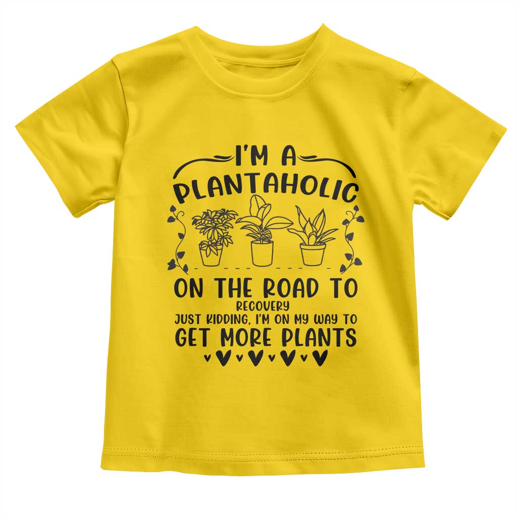 Funny Plant Lover Toddler T Shirt Im A Plantaholic On My Way To Get More Plants TS12 Daisy Print Your Wear