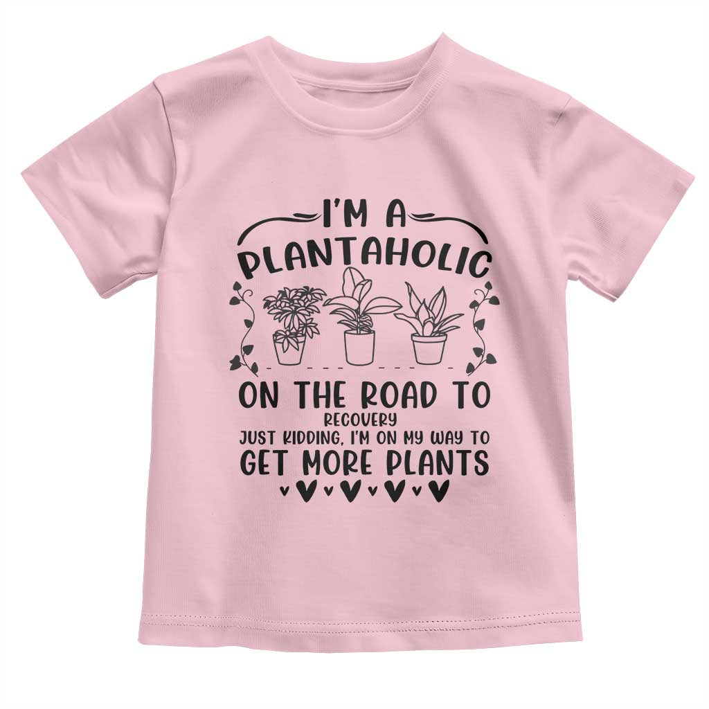 Funny Plant Lover Toddler T Shirt Im A Plantaholic On My Way To Get More Plants TS12 Light Pink Print Your Wear