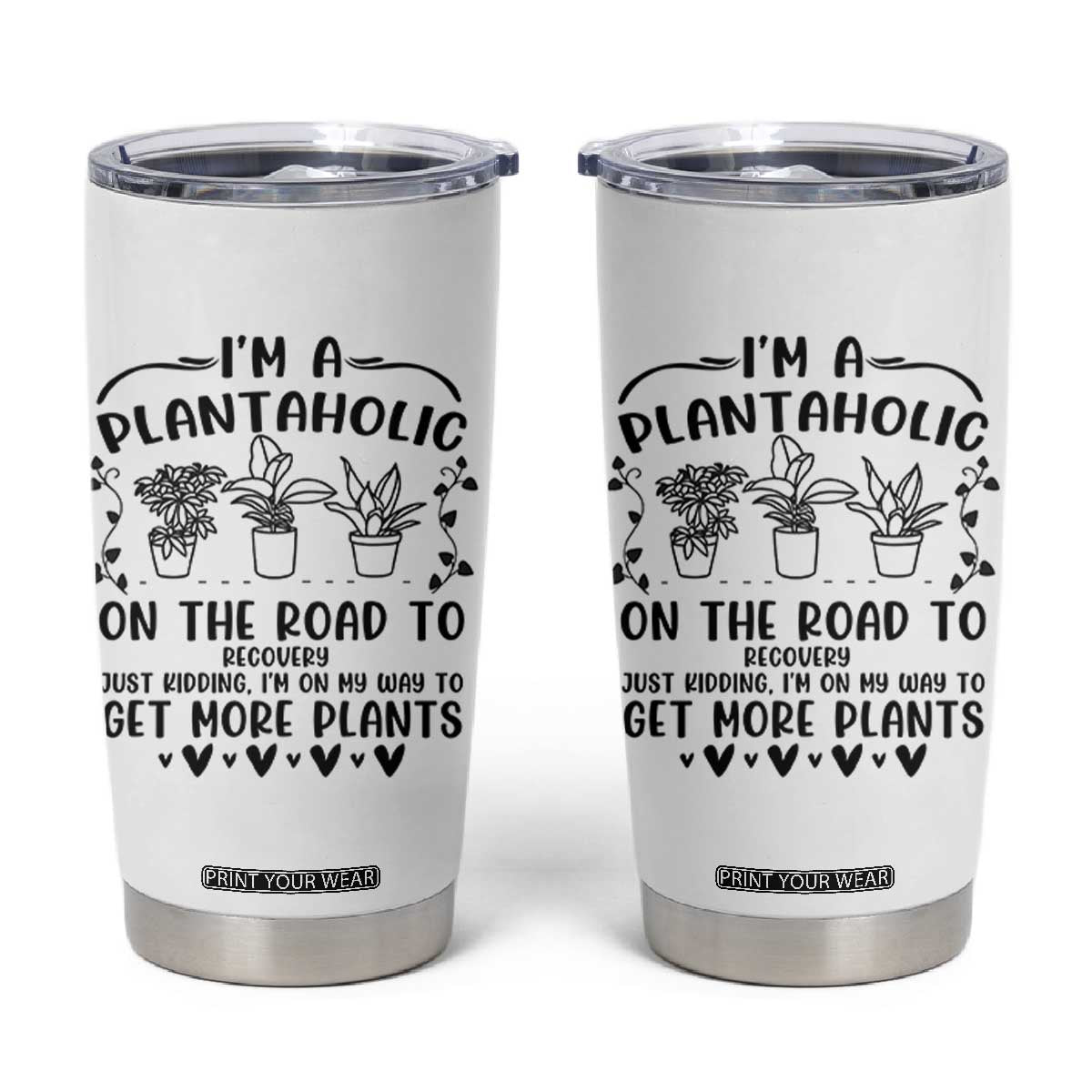 Funny Plant Lover Tumbler Cup Im A Plantaholic On My Way To Get More Plants TS12 White Print Your Wear