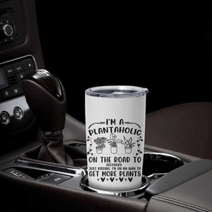 Funny Plant Lover Tumbler Cup Im A Plantaholic On My Way To Get More Plants TS12 Print Your Wear