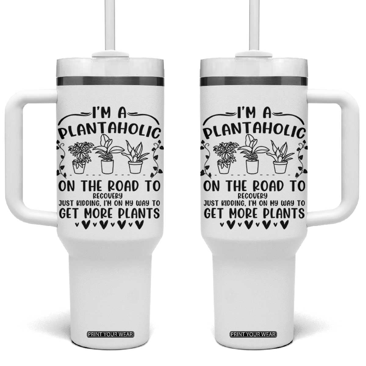 Funny Plant Lover Tumbler With Handle Im A Plantaholic On My Way To Get More Plants TS12 One Size: 40 oz White Print Your Wear