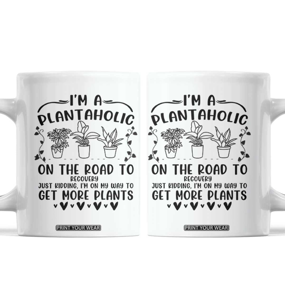 Funny Plant Lover Coffee Mug Im A Plantaholic On My Way To Get More Plants TS12 White Print Your Wear