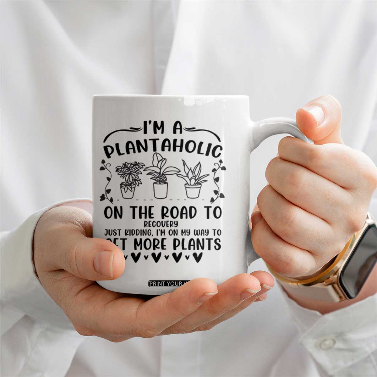 Funny Plant Lover Coffee Mug Im A Plantaholic On My Way To Get More Plants TS12 Print Your Wear