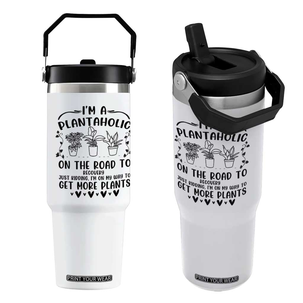 Funny Plant Lover Flip Straw Tumbler Im A Plantaholic On My Way To Get More Plants TS12 One Size: 30 oz White Print Your Wear