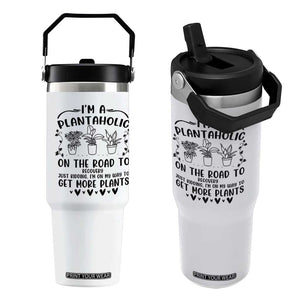 Funny Plant Lover Flip Straw Tumbler Im A Plantaholic On My Way To Get More Plants TS12 One Size: 30 oz White Print Your Wear