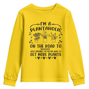 Funny Plant Lover Youth Sweatshirt Im A Plantaholic On My Way To Get More Plants TS12 Daisy Print Your Wear