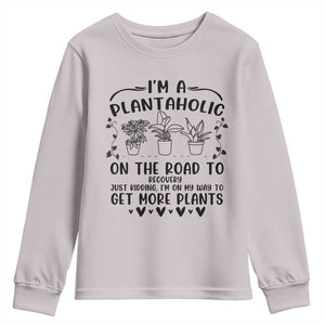 Funny Plant Lover Youth Sweatshirt Im A Plantaholic On My Way To Get More Plants TS12 Ice Gray Print Your Wear