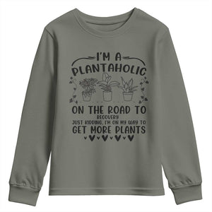 Funny Plant Lover Youth Sweatshirt Im A Plantaholic On My Way To Get More Plants TS12 Military Green Print Your Wear
