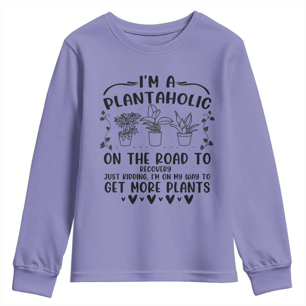 Funny Plant Lover Youth Sweatshirt Im A Plantaholic On My Way To Get More Plants TS12 Violet Print Your Wear