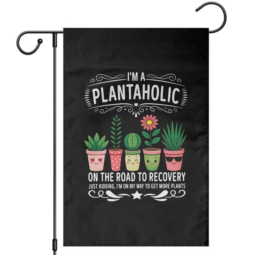 Funny Plantaholic Garden Flag Im On My Way To Get More Plants - Print Your Wear