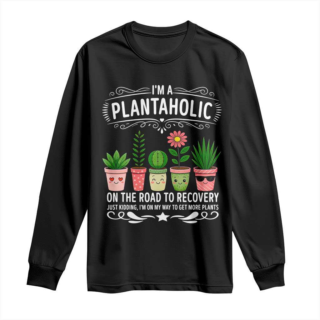 Funny Plantaholic Long Sleeve Shirt Im On My Way To Get More Plants TS12 Black Print Your Wear