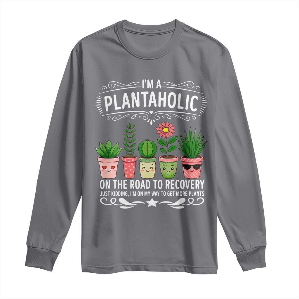Funny Plantaholic Long Sleeve Shirt Im On My Way To Get More Plants TS12 Charcoal Print Your Wear