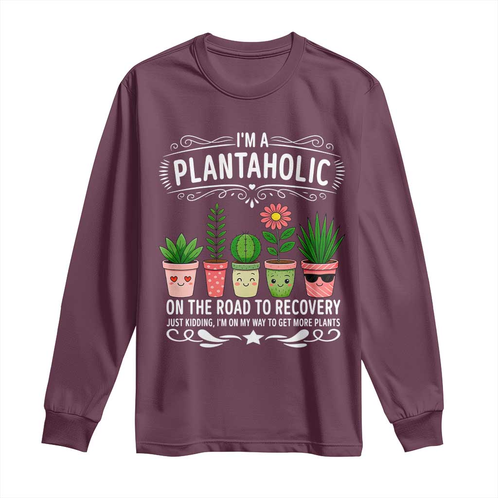 Funny Plantaholic Long Sleeve Shirt Im On My Way To Get More Plants TS12 Maroon Print Your Wear